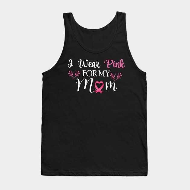 I wear pink for my mom Breast Cancer Awareness Tank Top by chidadesign